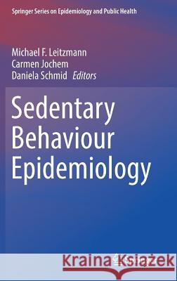 Sedentary Behaviour Epidemiology Michael Leitzmann Carmen Jochem Daniela Schmid 9783319615509 Springer - książka