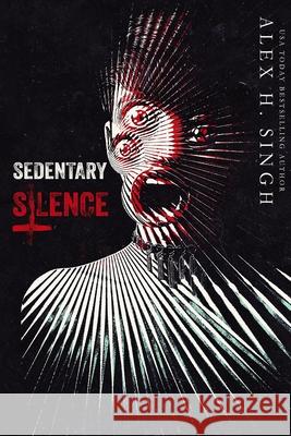 Sedentary Silence: Hiding your inner DEMONS always come with a price... Alex H. Singh Jay Aheer Simply Defined Art 9781989404065 Library and Archives of Canada - książka