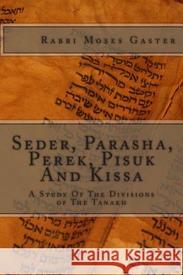 Seder, Parasha, Perek, Pisuk And Kissa: A Study Of The Divisions of The Tanakh Gaster Ph. D., Moses 9781492184546 Createspace - książka