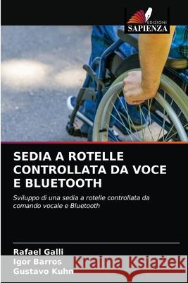 Sedia a Rotelle Controllata Da Voce E Bluetooth Rafael Galli Igor Barros Gustavo Kuhn 9786203485653 Edizioni Sapienza - książka