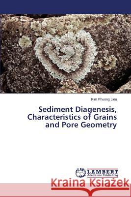 Sediment Diagenesis, Characteristics of Grains and Pore Geometry Lieu Kim Phuong 9783659813764 LAP Lambert Academic Publishing - książka