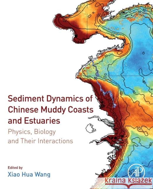 Sediment Dynamics of Chinese Muddy Coasts and Estuaries: Physics, Biology and Their Interactions Xiao Hua Wang 9780128119778 Academic Press - książka