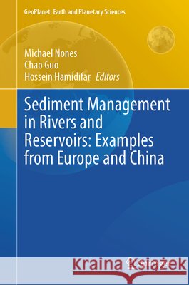 Sediment Management in Rivers and Reservoirs: Examples from Europe and China Michael Nones Chao Guo Hossein Hamidifar 9783032221742 Springer - książka