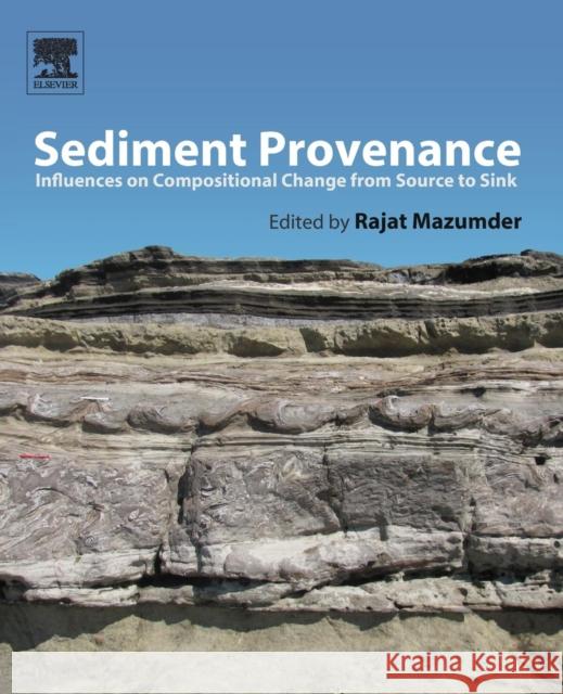 Sediment Provenance: Influences on Compositional Change from Source to Sink Mazumder, Rajat 9780128033869 Elsevier - książka
