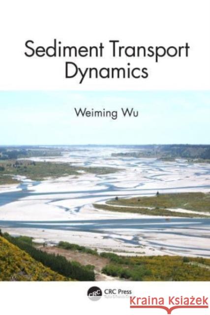 Sediment Transport Dynamics Weiming (Clarkson University, U.S.A.) Wu 9781032380285 Taylor & Francis Ltd - książka