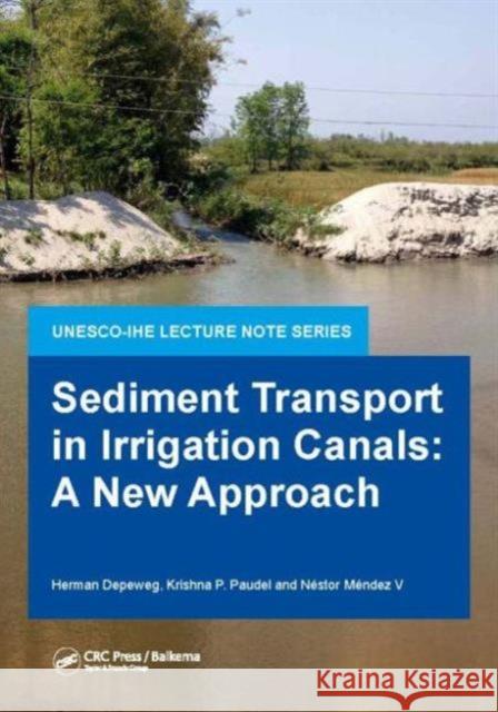 Sediment Transport in Irrigation Canals: A New Approach Herman Depeweg Krishna P. Paudel Nestor Mende 9781138026957 CRC Press - książka