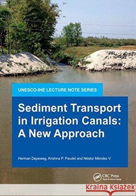 Sediment Transport in Irrigation Canals: A New Approach Depeweg, Herman 9781138475144 Taylor and Francis - książka