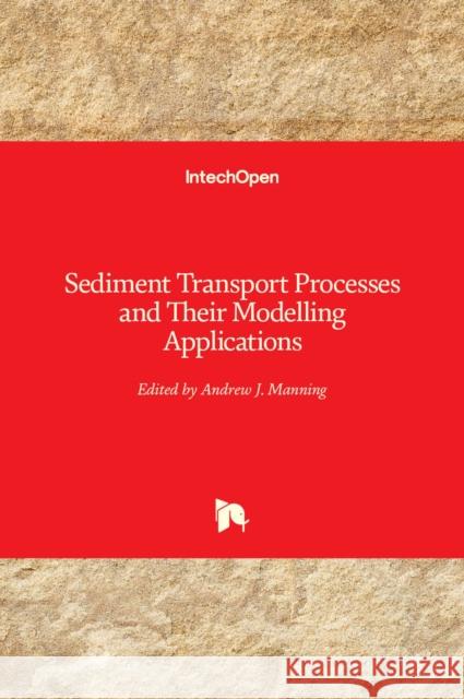 Sediment Transport: Processes and Their Modelling Applications Andrew Manning 9789535110392 Intechopen - książka