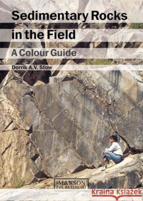 Sedimentary Rocks in the Field: A Colour Guide Stow, Dorrik A. V. 9781874545699 MANSON PUBLISHING LTD - książka