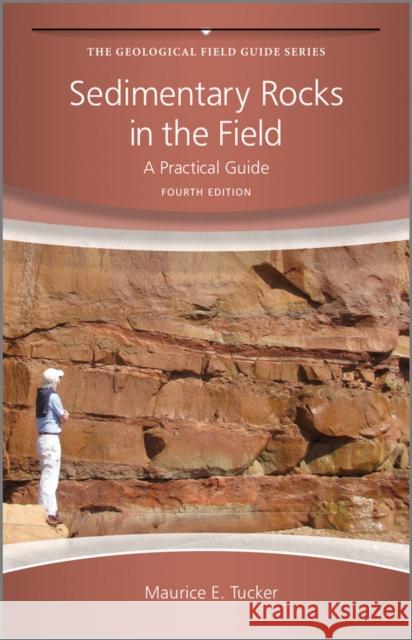 Sedimentary Rocks in the Field: A Practical Guide Tucker, Maurice E. 9780470689165 John Wiley & Sons Inc - książka