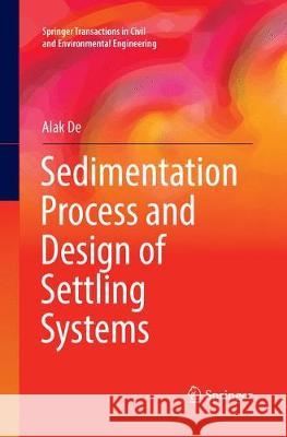 Sedimentation Process and Design of Settling Systems Alak De 9788132238737 Springer - książka