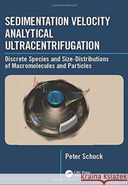 Sedimentation Velocity Analytical Ultracentrifugation: Discrete Species and Size-Distributions of Macromolecules and Particles Peter Schuck 9781498768948 CRC Press - książka