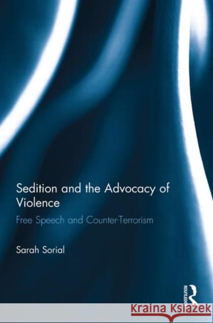Sedition and the Advocacy of Violence: Free Speech and Counter-Terrorism Sorial, Sarah 9780415859769 Routledge - książka
