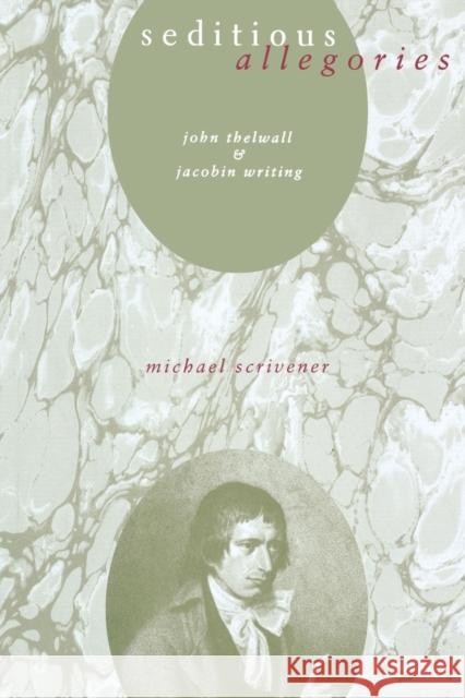 Seditious Allegories: John Thelwall and Jacobin Writing Scrivener, Michael 9780271028477 Pennsylvania State University Press - książka