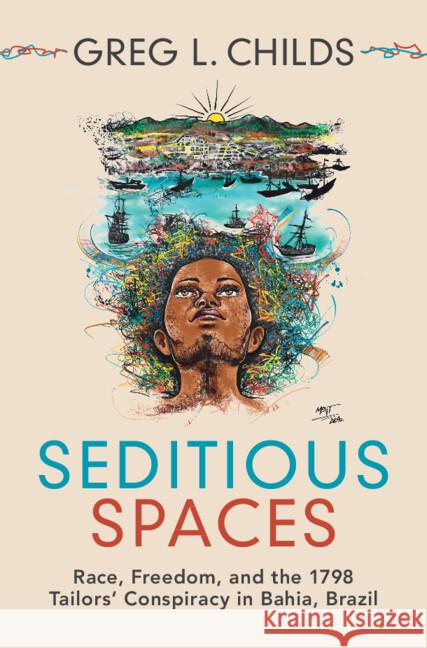 Seditious Spaces: Race, Freedom, and the 1798 Tailors' Conspiracy in Bahia, Brazil Greg L. (Brandeis University, Massachusetts) Childs 9781316515594 Cambridge University Press - książka