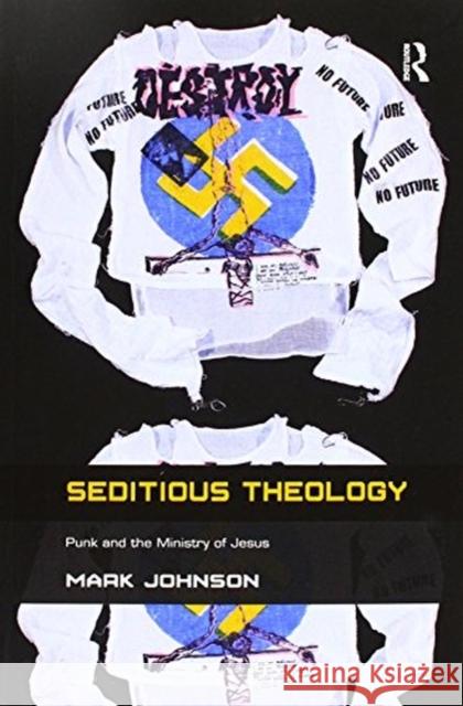 Seditious Theology: Punk and the Ministry of Jesus Mark Johnson 9781138253834 Routledge - książka