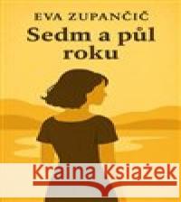 Sedm a půl roku Eva Zupančič 9788011072575 Zupančič Eva - książka