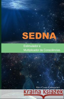 Sedna: Estimulador e Multiplicador de Consciências Costa Guimarães, Alex 9786500063622 Camara Brasileira Do Livro - książka