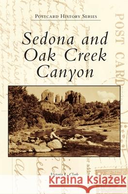 Sedona and Oak Creek Canyon Victoria L. Clark 9781540242341 Arcadia Publishing Library Editions - książka