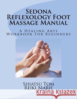 Sedona Reflexology Foot Massage Manual Shiatsu Tom Reiki Marie 9781475273748 Createspace - książka
