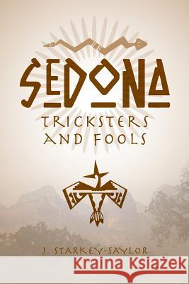 Sedona: Tricksters and Fools J. Starkey-Saylor 9780991623082 MindStir Media - książka