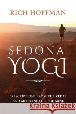 Sedona Yogi: Prescriptions from the Veda's and Medicine for the Mind Richard Hoffman 9781636251448 Amazon Digital Services LLC - KDP Print US - książka