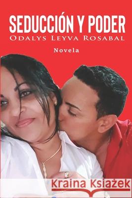 Seducción y poder Leyva Rosabal, Odalys 9798520148012 Independently published - książka