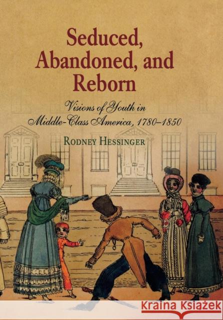 Seduced, Abandoned, and Reborn: Visions of Youth in Middle-Class America, 178-185 Hessinger, Rodney 9780812238792 University of Pennsylvania Press - książka