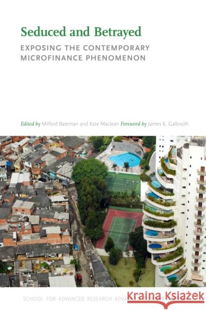 Seduced and Betrayed: Exposing the Contemporary Microfinance Phenomenon Milford Bateman Kate MacLean 9780826357960 University of New Mexico Press Published in A - książka