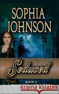 Seduced: Book 2: The Raptor Castle Series Sophia Johnson 9781489569561 Createspace - książka