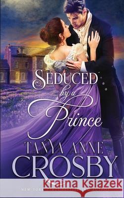 Seduced by a Prince Tanya Anne Crosby 9781947204751 Oliver-Heber Books - książka