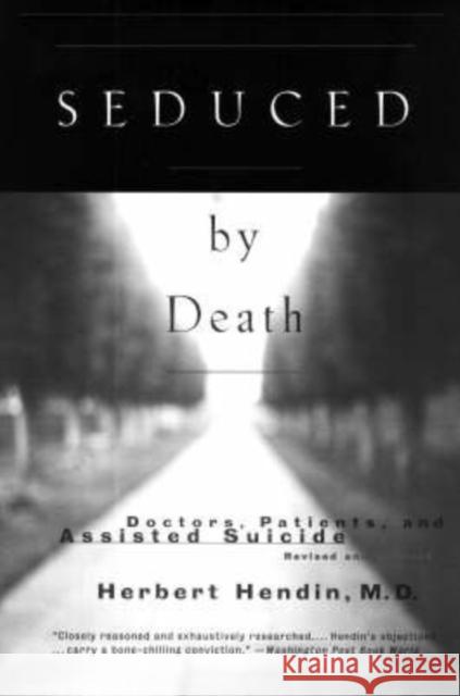 Seduced by Death: Doctors, Patients, and Assisted Suicide Hendin, Herbert 9780393317916 W. W. Norton & Company - książka