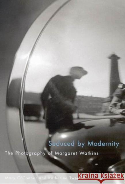 Seduced by Modernity: The Photography of Margaret Watkins Mary O'Connor, Katherine Tweedie 9780773531192 McGill-Queen's University Press - książka