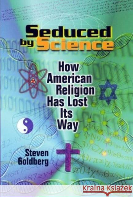 Seduced by Science: How American Religion Has Lost Its Way Steven Goldberg 9780814731048 New York University Press - książka