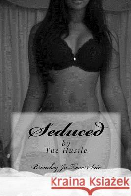 Seduced by The Hustle Sair, Bronchey Ju 9781511528627 Createspace - książka