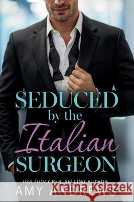 Seduced by the Italian Surgeon Amy Andrews 9781806563388 Boldwood Books Ltd - książka