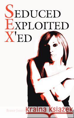 Seduced Exploited X'ed Bishop James C. Baile 9781425921033 Authorhouse - książka