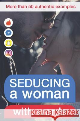 Seducing a Woman with Words: Discover What Kind of Writing Behaviour Will Make Her Crazy for You Beth Taylor Lucas Lautier 9781983043451 Independently Published - książka