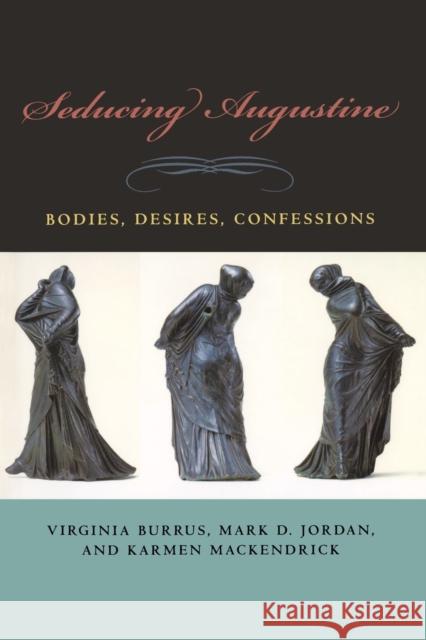 Seducing Augustine: Bodies, Desires, Confessions Burrus, Virginia 9780823231942 Fordham University Press - książka