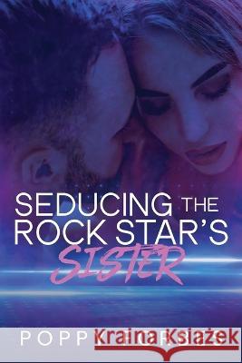 Seducing The Rock Star's Sister Poppy Forbes Sarah Kil  9781990253072 Pf Publishing - książka