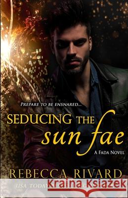 Seducing the Sun Fae: A Fada Novel Rebecca Rivard 9780998582627 Wild Hearts Press - książka