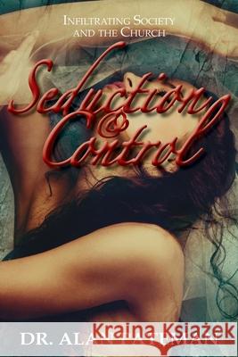 Seduction & Control: Infiltrating Society and the Church Alan Pateman 9781909132009 Apmi Publications - książka