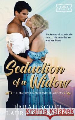 Seduction of a Widow: The Marriage Maker and the Widows Laura Chandler Tarah Scott 9781091888173 Independently Published - książka