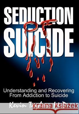 Seduction of Suicide: Understanding and Recovering From Addiction to Suicide Taylor M. D., Kevin 9781403369604 Authorhouse - książka