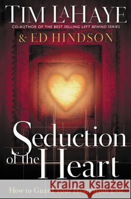 Seduction of the Heart: How to Guard Your Heart from Evil LaHaye, Tim 9780785298250 Thomas Nelson Publishers - książka