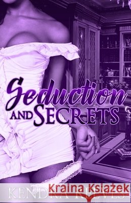 Seduction & Secrets Kendra Reeves 9781533082879 Createspace Independent Publishing Platform - książka