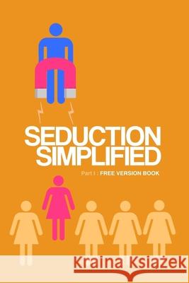 Seduction Simplified: Free Version: Sexes Are Complementary, Not opposed to Each Other Mühlenberg, Germán 9781542518666 Createspace Independent Publishing Platform - książka