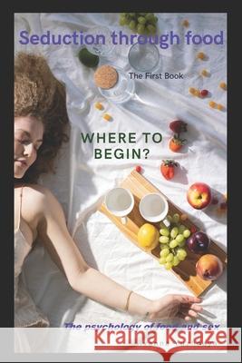 Seduction through food: Where to begin? Ivanna Yuzhnaya 9798479137396 Independently Published - książka