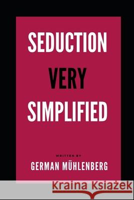 Seduction Very Simplfied: How to Build an Attractive Personality Through Personal Development to Attract Women German Muhlenberg 9781659623574 Independently Published - książka