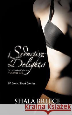 Seductive Delights: 10 Erotic Short Stories Shala Breece 9781623275662 Xplicit Press - książka